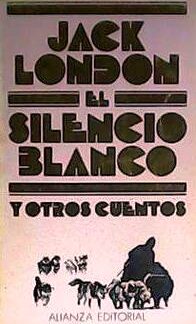 El silencio blanco y otros cuentos. Jack London