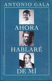 Ahora hablaré de mí. Antonio Gala
