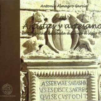 Artistas y artesanos en la ciudad de Úbeda durante el siglo XVII. Antonio Almagro García
