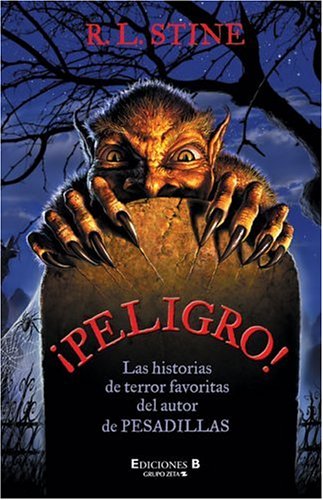 ¡Peligro! Las historias de terror favoritas del autor de pesadillas. R L Stine