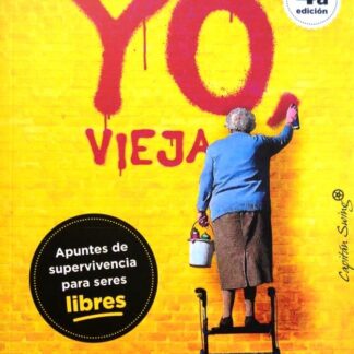 Yo, vieja. Apuntes de supervivencia para ser libres. Anna Freixas