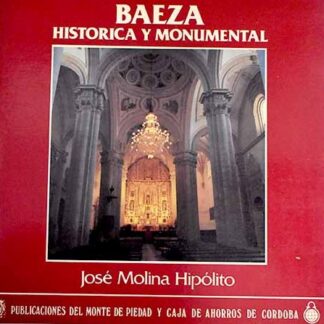 Baeza histórica y monumental. José Molina Hipólito