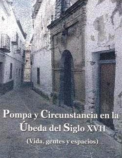 Pompa y circunstancia en la Úbeda del siglo XVII. Antonio Almagro García