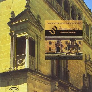 Conjuntos monumentales de Úbeda y Baeza. Enclave dual del renacimiento español