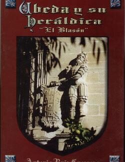 Úbeda y su heráldica. El Blasón. Antonio Ruiz Guerrero