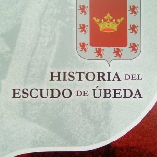 Historia del escudo de Úbeda. Juan Barranco Delgado. Autografiado