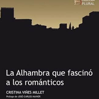 La alhambra que fascinó a los románticos. Cristina Viñes Millet