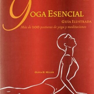 Yoga esencial. Guía ilustrada. Olivia Miller