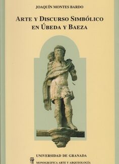Arte y discurso simbólico en Úbeda y Baeza. Joaquín Montes Bardo