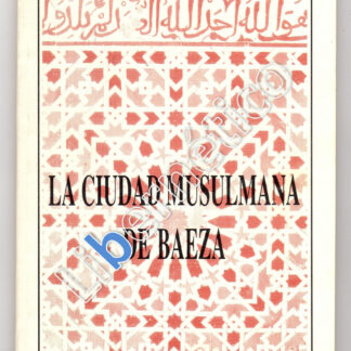 La ciudad musulmana de Baeza. Mª Cruz García Torralbo