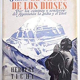Hacia el trono de los dioses Afganistán la India y el Tíbet. Herbert Tichy