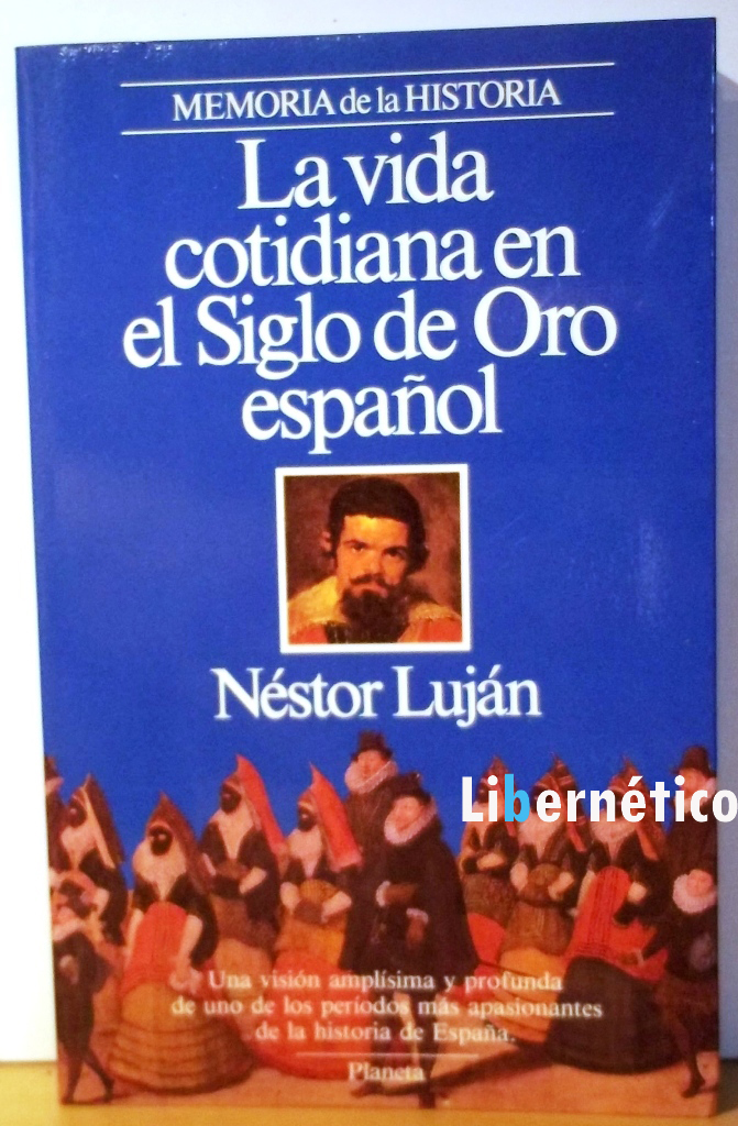 La vida cotidiana en el siglo de oro español. Néstor Luján