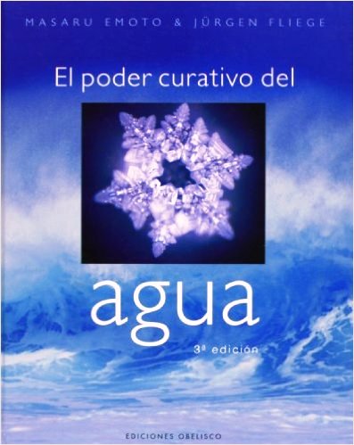 El poder curativo del agua. Emoto, Masaru y Fliege, Jürgen.