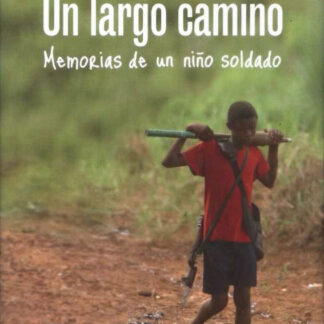  Un largo camino, memorias de un niño soldado. Ishmael Beah