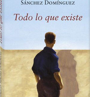 Todo lo que existe. Sánchez  Ángeles Domínguez