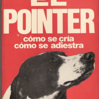 El pointer. Como se cría, como se adiestra. Eugenio Craveri