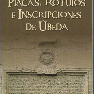 Placas, rótulos e inscripciones de Úbeda. Juan Barranco Delgado