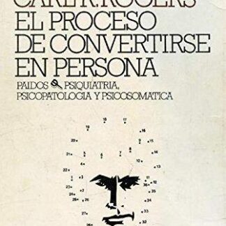 El proceso de convertirse en persona. Carl R Rogers